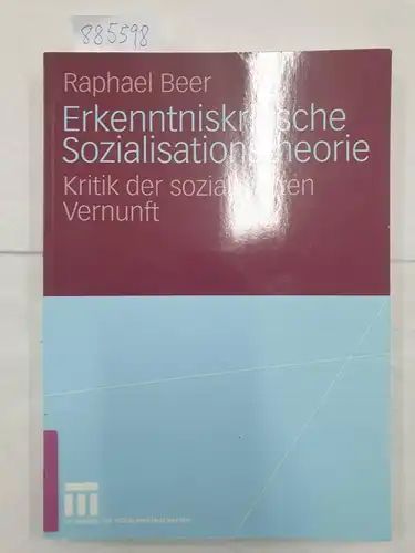 Beer, Raphael: Erkenntniskritische Sozialisationstheorie : Kritik der sozialisierten Vernunft. 