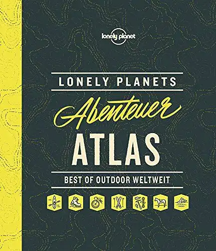 Lonely Planet (Hrsg.): Lonely planets Abenteuer Atlas - Best of outdoor weltweit 
 Lonely planet. 