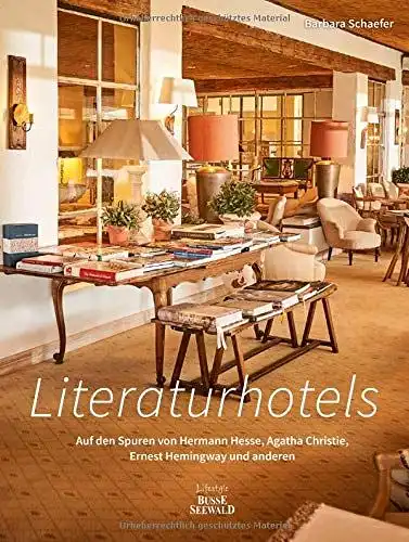 Schaefer, Barbara: Literaturhotels - auf den Spuren von Hermann Hesse, Agatha Christie, Ernest Hemingway und anderen. 