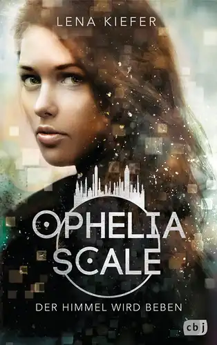 Kiefer, Lena: Ophelia Scale - der Himmel wird beben. 