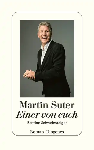 Suter, Martin: Einer von euch - Bastian Schweinsteiger. 