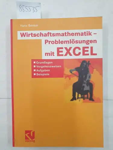 Benker, Hans: Wirtschaftsmathematik - Problemlösungen mit EXCEL : (Grundlagen, Vorgehensweisen, Aufgaben, Beispiel). 
