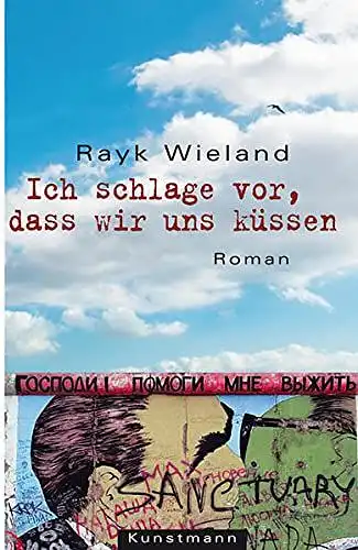 Wieland, Rayk: Ich schlage vor, dass wir uns küssen. Roman. 