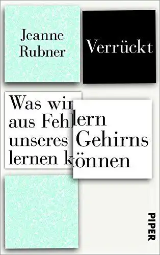 Rubner, Jeanne: Verrückt: Was wir aus Fehlern unseres Gehirns lernen können. 