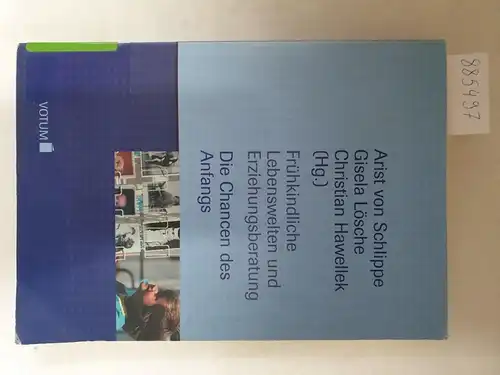 Schlippe, Arist von (Hrsg.), Gisela Lösche und Christian Hawellek: Frühkindliche Lebenswelten und Erziehungsberatung - Die Chancen des Anfangs. 