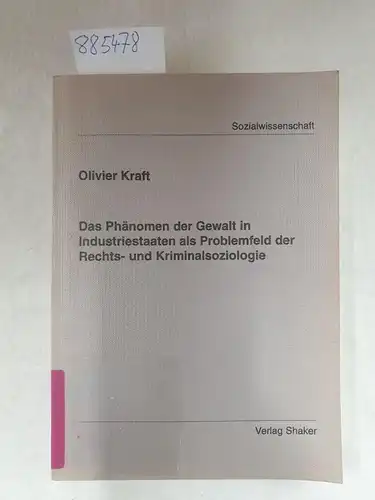 Kraft, Olivier: Das Phänomen der Gewalt in Industriestaaten als Problemfeld der Rechts- und Kriminalsoziologie (Berichte aus der Sozialwissenschaft). 