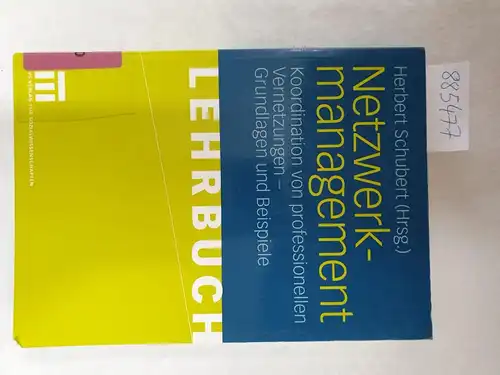 Schubert, Prof. Dr. Herbert: Netzwerkmanagement: Koordination von professionellen Vernetzungen - Grundlagen und Praxisbeispiele. 