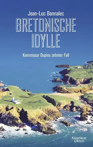 Bannalec, Jean-Luc: Bretonische Idylle - Kommissar Dupins zehnter Fall (Kommissar Dupin ermittelt, Band 10). 