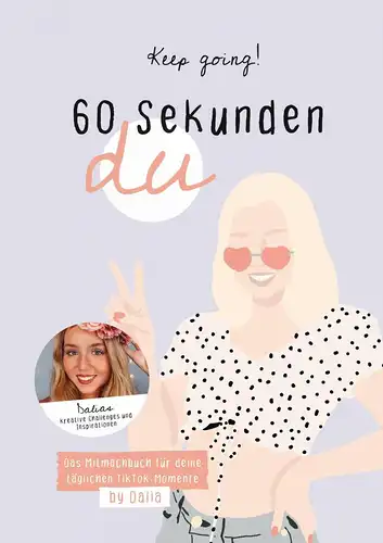 Dalia: Keep going! 60 Sekunden Du - Das Mitmachbuch für deine täglichen TikTok-Momente von Dalia. 