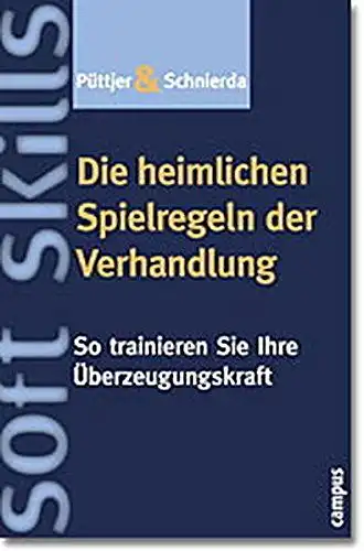 Püttjer, Christian, Uwe Schnierda und Hillar Mets: Die heimlichen Spielregeln der Verhandlung: So trainieren Sie Ihre Überzeugungskraft. 