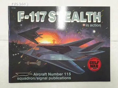 Goodall, Jim: F-117 Stealth In Action : with "Used In the Golf War" Sticker 
 (Aircraft No. 115). 