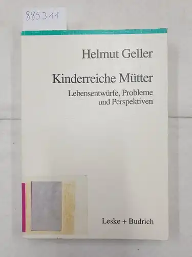 Geller, Helmut: Kinderreiche Mütter - Lebensentwürfe, Probleme und Perspektiven. 