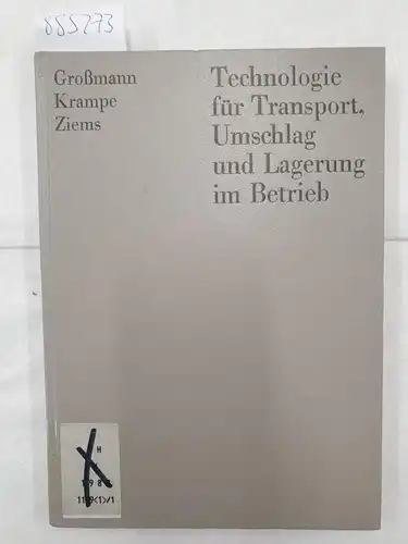 Großmann, Gerhard, Horst Krampe und Dietrich Ziems: Technologie für Transport, Umschlag und Lagerung im Betrieb. 