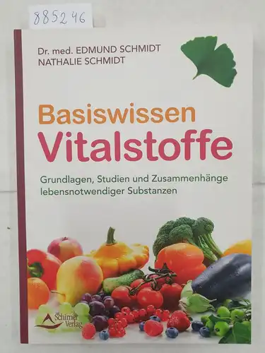 Schmidt, Edmund und Nathalie Schmidt: Vitalstoffe braucht jeder - auch Sie : Körper, Geist und Seele im Einklang. 