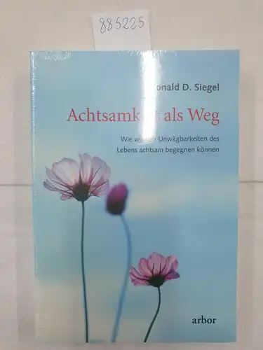 Siegel, Ronald D. und Peter Brandenburg: Achtsamkeit als Weg - Wie wir den Unwägbarkeiten des Lebens achtsam begegnen können. 