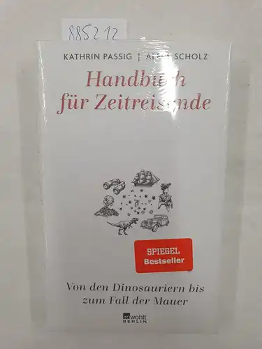 Passig, Kathrin und Aleks Scholz: Handbuch für Zeitreisende 
 (Von den Dinosauriern bis zum Fall der Mauer). 