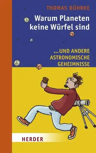 Bührke, Thomas: Warum Planeten keine Würfel sind: ... und andere astronomische Geheimnisse. 