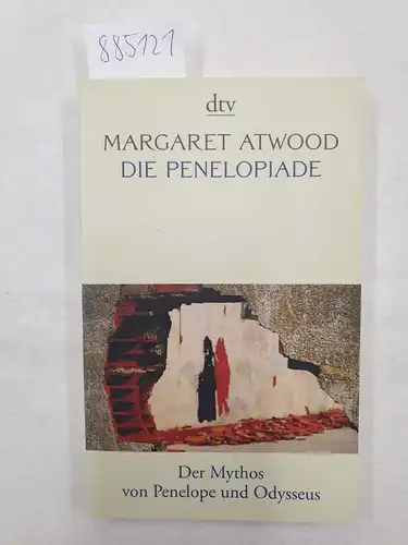 Atwood, Margaret: Die Penelopiade : Der Mythos von Penelope und Odysseus. 