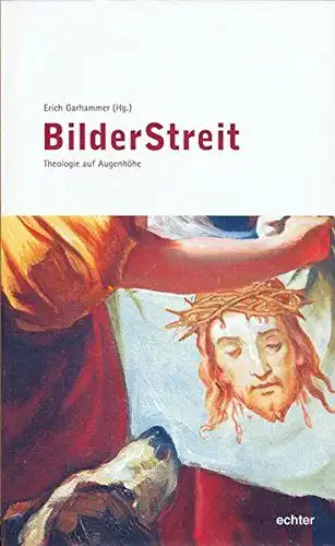Garhammer, Erich: BilderStreit - Theologie auf Augenhöhe (Würzburger Theologie). 