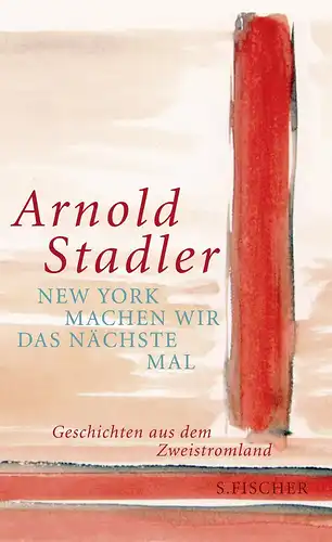 Stadler, Arnold: New York machen wir das nächste Mal - Geschichten aus dem Zweistromland. 