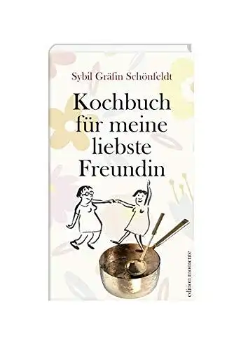 Schönfeldt, Sybil Gräfin: Kochbuch für meine liebste Freundin. 