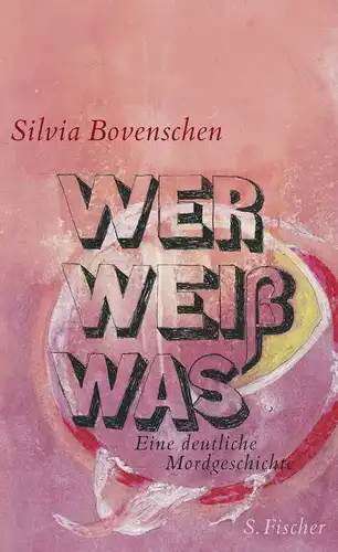 Bovenschen, Silvia: Wer weiß was : eine deutliche Mordgeschichte. 