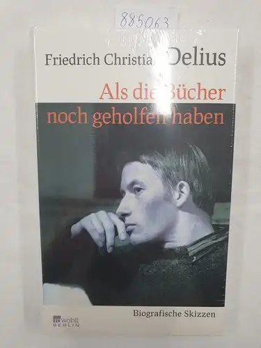 Delius, Friedrich Christian: Als die Bücher noch geholfen haben - Biografische Skizzen. 