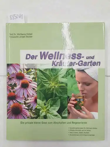Hensel, Wolfgang und Jürgen Becker: Der Wellness- und Kräutergarten 
 (Die private kleine Oase zum Abschalten und Regenerieren). 