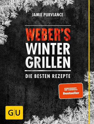 Purviance, Jamie: Weber's Wintergrillen: Die besten Rezepte (Weber Grillen). 
