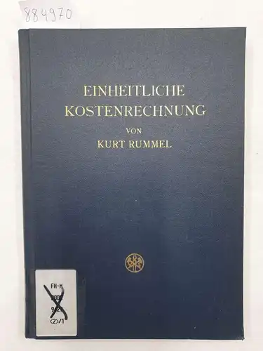 Rummel, Kurt: Einheitliche Kostenrechnung auf der Grundlage der Proportionalität der Kosten. 