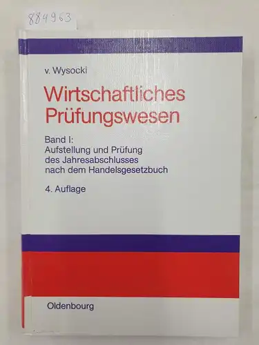 Wysocki, Klaus von: Wirtschaftliches Prüfungswesen - Bd. 1: Aufstellung und Prüfung des Jahresabschlusses nach dem Handelsgesetzbuch. 