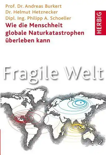 Burkert, Andreas, Helmut Hetznecker und Alexander Kekulé: Fragile Welt 
 Wie die Menschheit globale Naturkatastrophen überleben kann. 