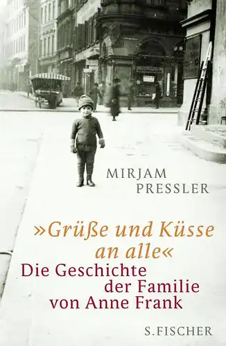Pressler, Mirjam und Gerti Elias: Grüße und Küsse an alle 
 Die Geschichte der Familie von Anne Frank. 