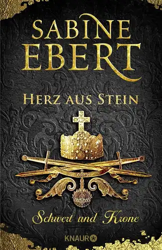 Ebert, Sabine: Schwert und Krone - Herz aus Stein: Roman (Das Barbarossa-Epos, Band 4). 