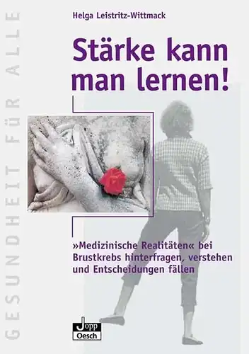 Leistritz-Wittmack, Helga: Stärke kann man lernen!
 Medizinische Realitäten bei Brustkrebs hinterfragen, verstehen und Entscheidungen fällen. 