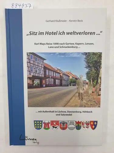 Klußmeier, Gerhard und Kerstin Beck: Sitz im Hotel ich weltverloren ... 
 Karl Mays Reise 1898 nach Gartow, Kapern, Lenzen, Lanz und Schnackenburg. 