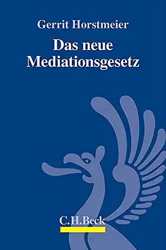 Horstmeier, Gerrit: Das neue Mediationsgesetz : Einführung in das neue Mediationsgesetz für Mediatoren und Medianden
 von. 