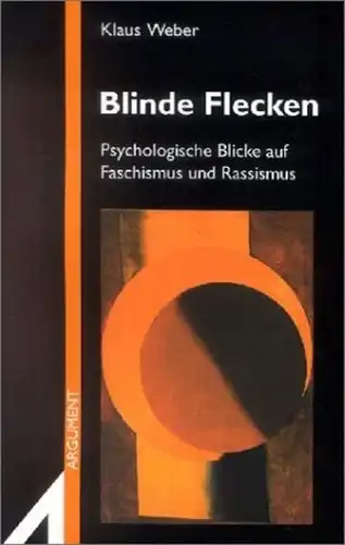 Weber, Klaus: Blinde Flecken - Psychologische Blicke auf Faschismus und Rassismus. 
