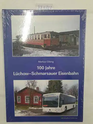 Gilsing, Markus: 100 Jahre Lüchow-Schmarsauer Eisenbahn. 