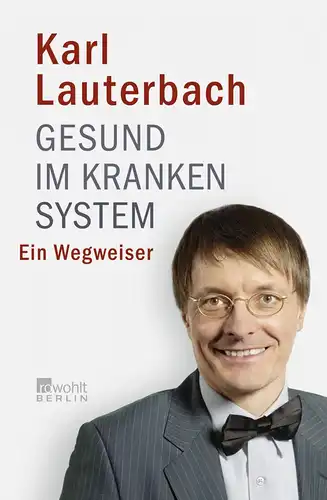 Lauterbach, Karl: Gesund im kranken System - ein Wegweiser. 