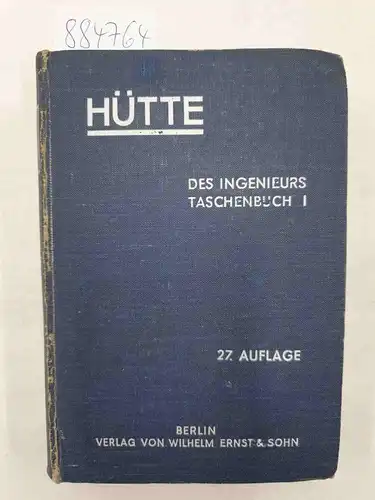 Akademischer Verein Hütte e.V. Berlin (Hrsg.): HÜTTE : Des Ingenieurs Taschenbuch I. 