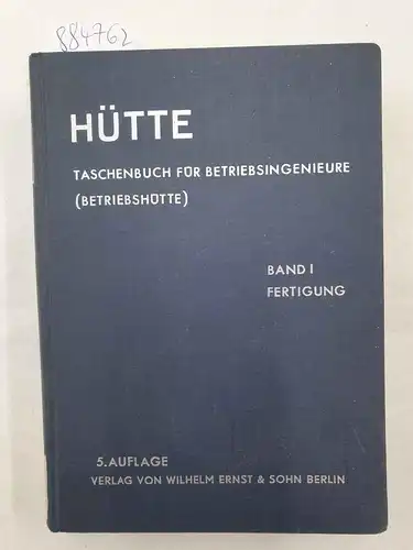 Akademischer Verein Hütte e.V. Berlin (Hrsg.): HÜTTE : Taschenbuch für Betriebsingenieure (Betriebshütte)
 (Band I: Fertigung). 