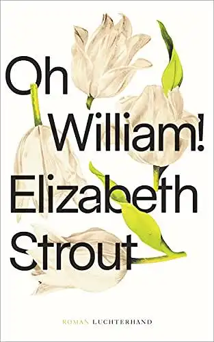 Strout, Elizabeth und Sabine Roth: Oh, William!. 