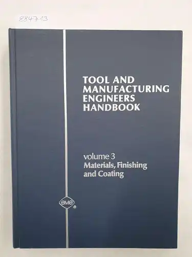 Veilleux, Raymond F. and Charles Wick: Tool And Manufacturing Engineers Handbook : Volume III : Materials, Finishing And Coating. 