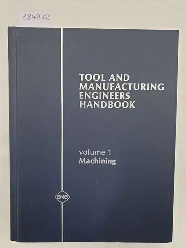 Drozda, Thomas J. and Charles Wick: Tool And Manufacturing Engineers Handbook : Volume I : Machining. 