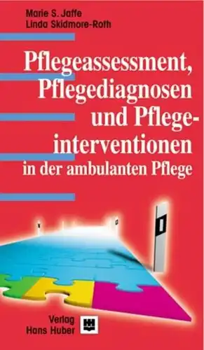 Jaffe, Marie S., Linda Skidmore Roth und Detlef Kraut (Mitwirkender): Pflegeassessment, Pflegediagnosen und Pflegeinterventionen in der ambulanten Pflege. 