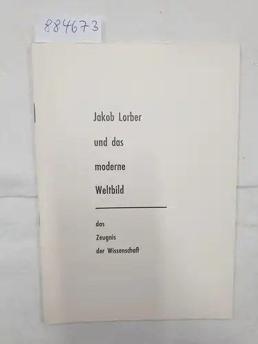 Mohr, Viktor: Jakob Lorber und das moderne Weltbild 
 Das Zeugnis der Wissenschaft. 