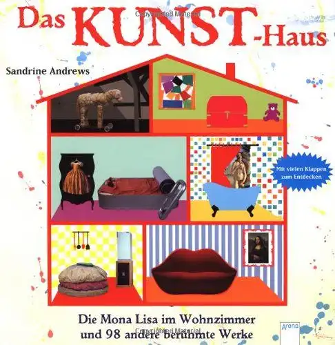 Andrews, Sandrine: Das Kunst-Haus - Die Mona Lisa im Wohnzimmer und 98 andere berühmte Werke. 