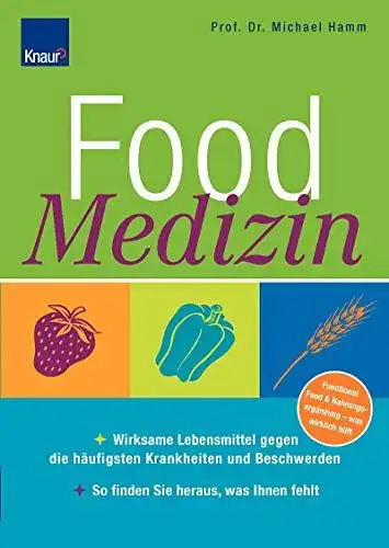 Hamm, Prof. Dr. Michael: Food Medizin - Wirksame Lebensmittel gegen die häufigsten Krankheiten und Beschwerden; So finden Sie heraus, was Ihnen fehlt. 
