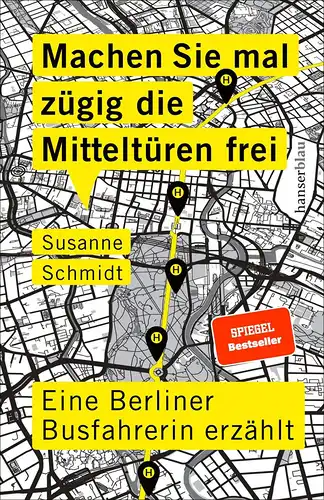 Schmidt, Susanne: Machen Sie mal zügig die Mitteltüren frei - Eine Berliner Busfahrerin erzählt. 